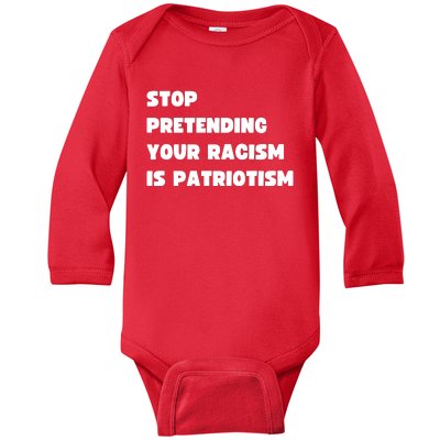 Stop Pretending Your Racism Is Patriotism Baby Long Sleeve Bodysuit