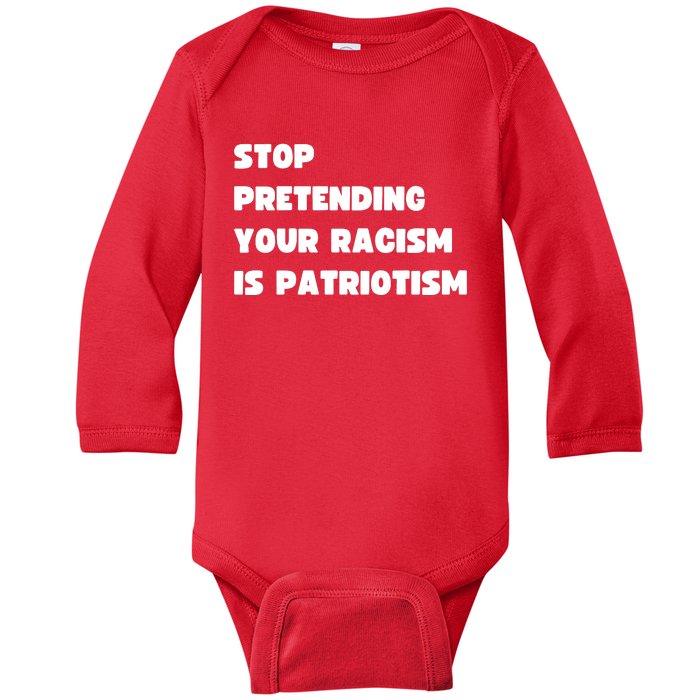 Stop Pretending Your Racism Is Patriotism Baby Long Sleeve Bodysuit