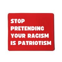 Stop Pretending Your Racism Is Patriotism Mousepad