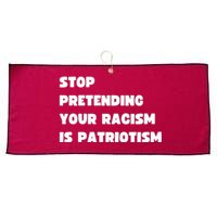 Stop Pretending Your Racism Is Patriotism Large Microfiber Waffle Golf Towel