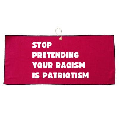 Stop Pretending Your Racism Is Patriotism Large Microfiber Waffle Golf Towel