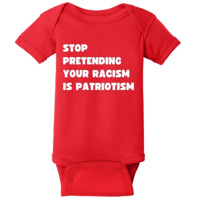 Stop Pretending Your Racism Is Patriotism Baby Bodysuit