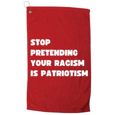 Stop Pretending Your Racism Is Patriotism Platinum Collection Golf Towel