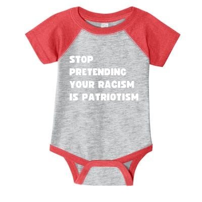 Stop Pretending Your Racism Is Patriotism Infant Baby Jersey Bodysuit