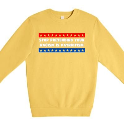 Stop Pretending Your Racism Is Patriotism Premium Crewneck Sweatshirt