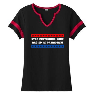 Stop Pretending Your Racism Is Patriotism Ladies Halftime Notch Neck Tee