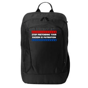 Stop Pretending Your Racism Is Patriotism City Backpack