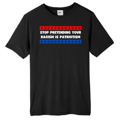 Stop Pretending Your Racism Is Patriotism Tall Fusion ChromaSoft Performance T-Shirt