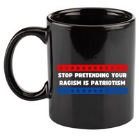 Stop Pretending Your Racism Is Patriotism 11oz C Handle Ceramic Mug