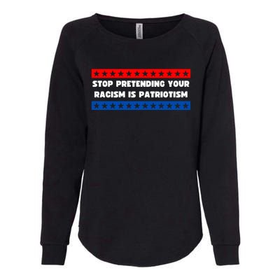 Stop Pretending Your Racism Is Patriotism Womens California Wash Sweatshirt