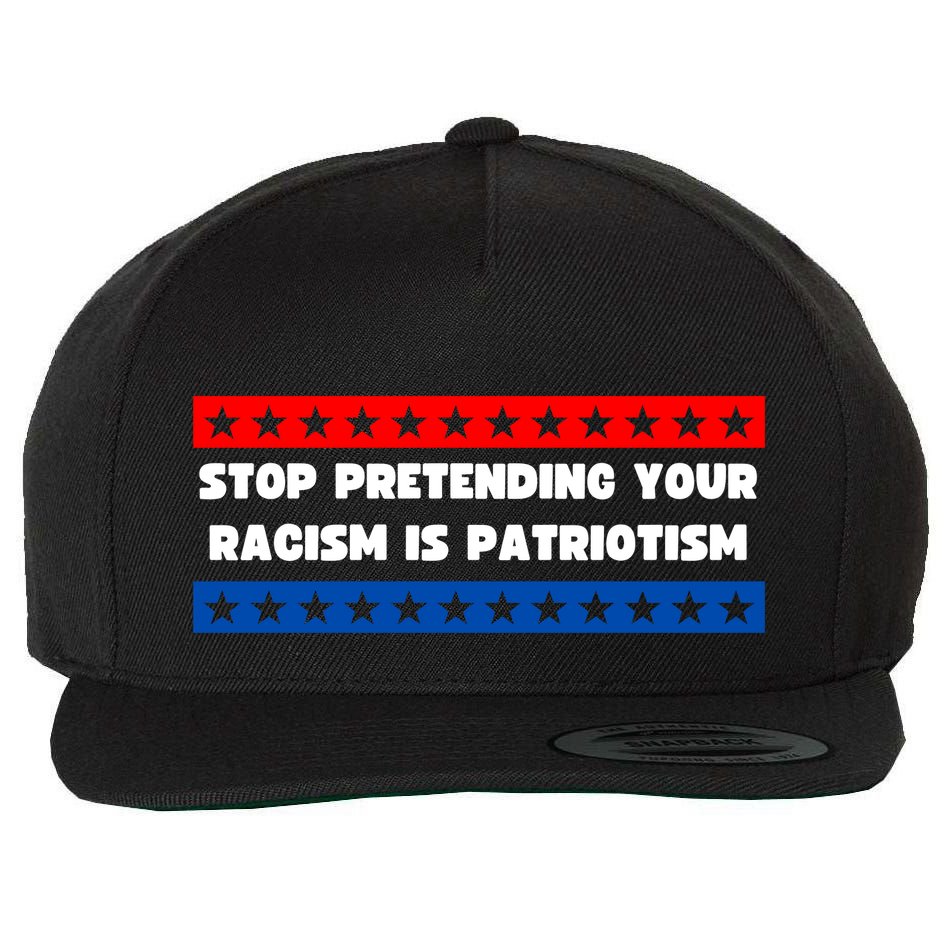 Stop Pretending Your Racism Is Patriotism Wool Snapback Cap