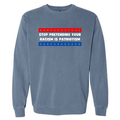 Stop Pretending Your Racism Is Patriotism Garment-Dyed Sweatshirt