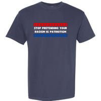 Stop Pretending Your Racism Is Patriotism Garment-Dyed Heavyweight T-Shirt