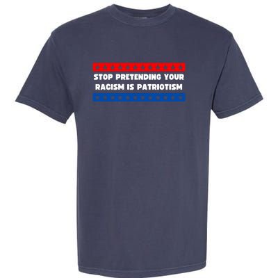 Stop Pretending Your Racism Is Patriotism Garment-Dyed Heavyweight T-Shirt