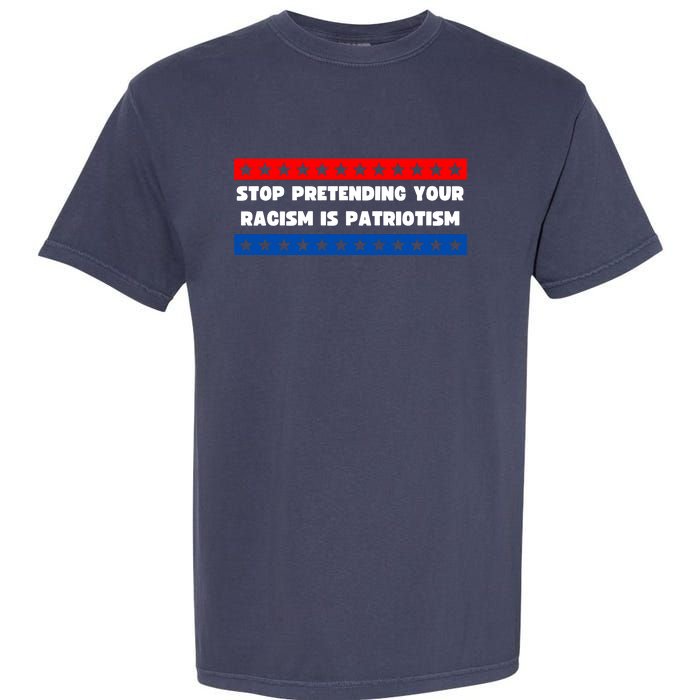 Stop Pretending Your Racism Is Patriotism Garment-Dyed Heavyweight T-Shirt