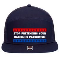 Stop Pretending Your Racism Is Patriotism 7 Panel Mesh Trucker Snapback Hat