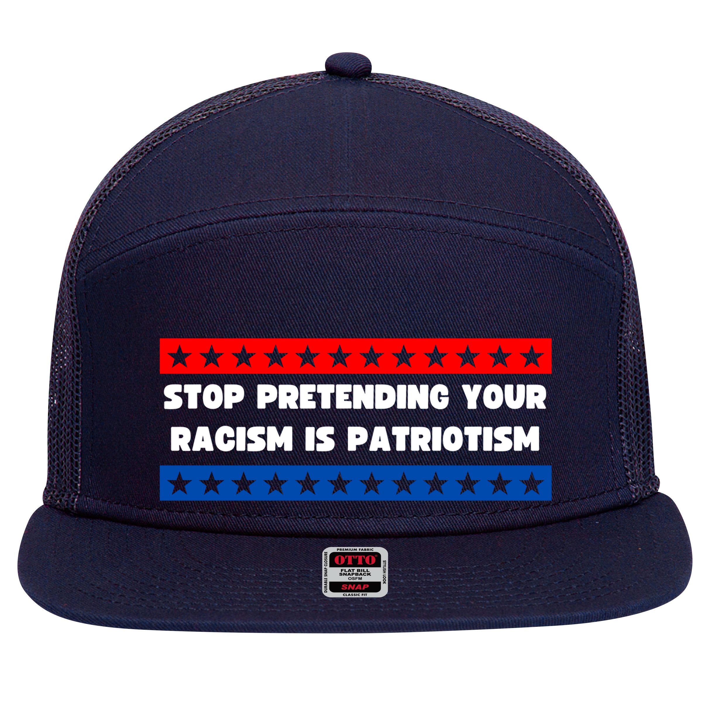 Stop Pretending Your Racism Is Patriotism 7 Panel Mesh Trucker Snapback Hat