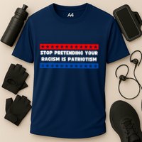 Stop Pretending Your Racism Is Patriotism Cooling Performance Crew T-Shirt