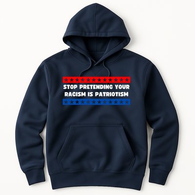 Stop Pretending Your Racism Is Patriotism Hoodie