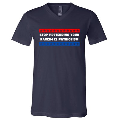 Stop Pretending Your Racism Is Patriotism V-Neck T-Shirt