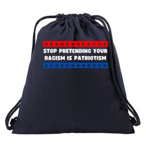 Stop Pretending Your Racism Is Patriotism Drawstring Bag