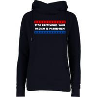 Stop Pretending Your Racism Is Patriotism Womens Funnel Neck Pullover Hood