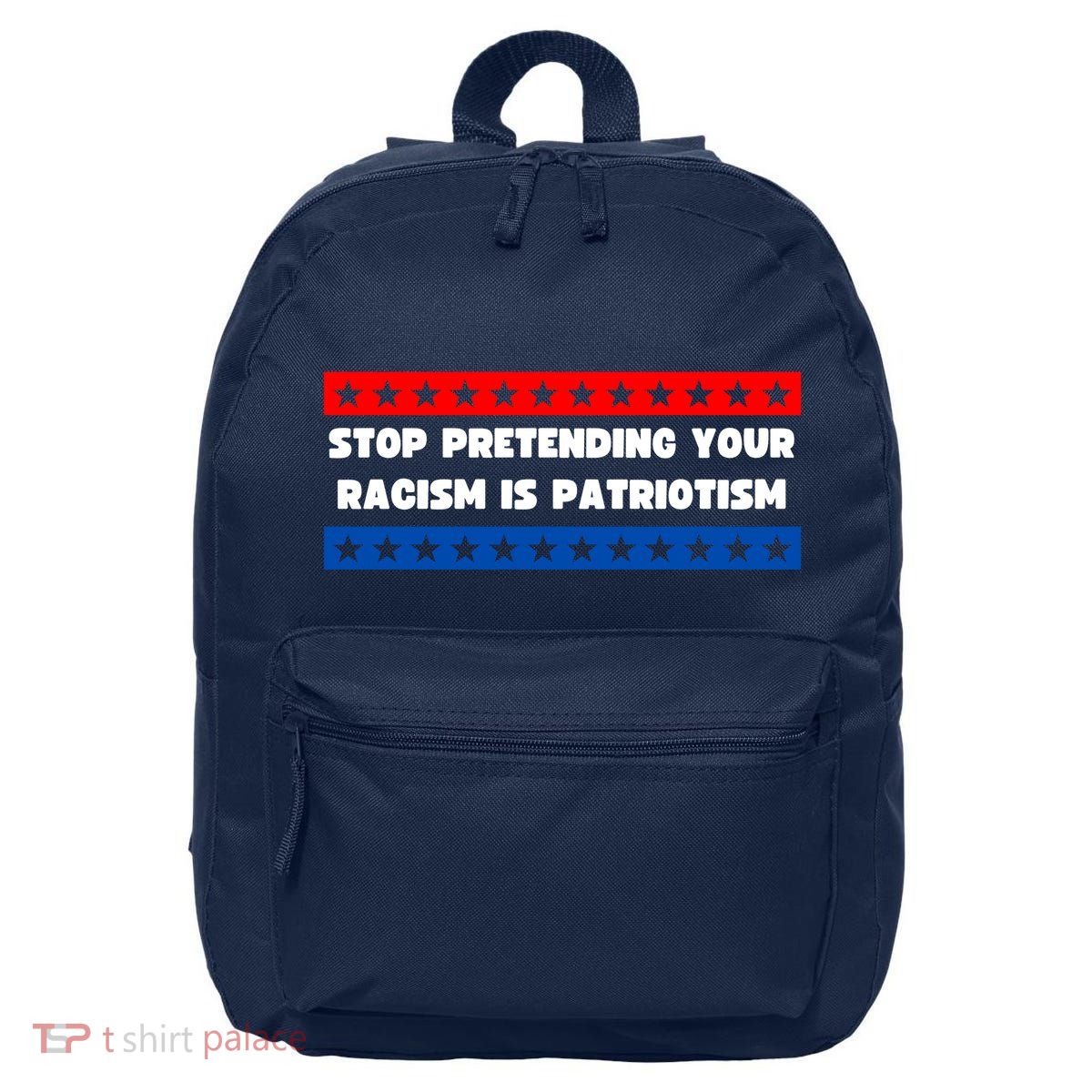 Stop Pretending Your Racism Is Patriotism 16 in Basic Backpack