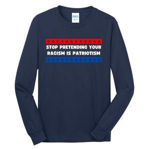 Stop Pretending Your Racism Is Patriotism Tall Long Sleeve T-Shirt