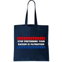 Stop Pretending Your Racism Is Patriotism Tote Bag