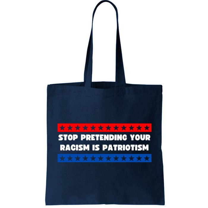 Stop Pretending Your Racism Is Patriotism Tote Bag