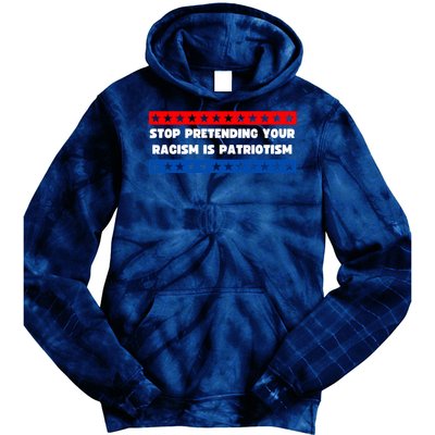 Stop Pretending Your Racism Is Patriotism Tie Dye Hoodie