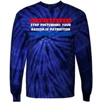 Stop Pretending Your Racism Is Patriotism Tie-Dye Long Sleeve Shirt