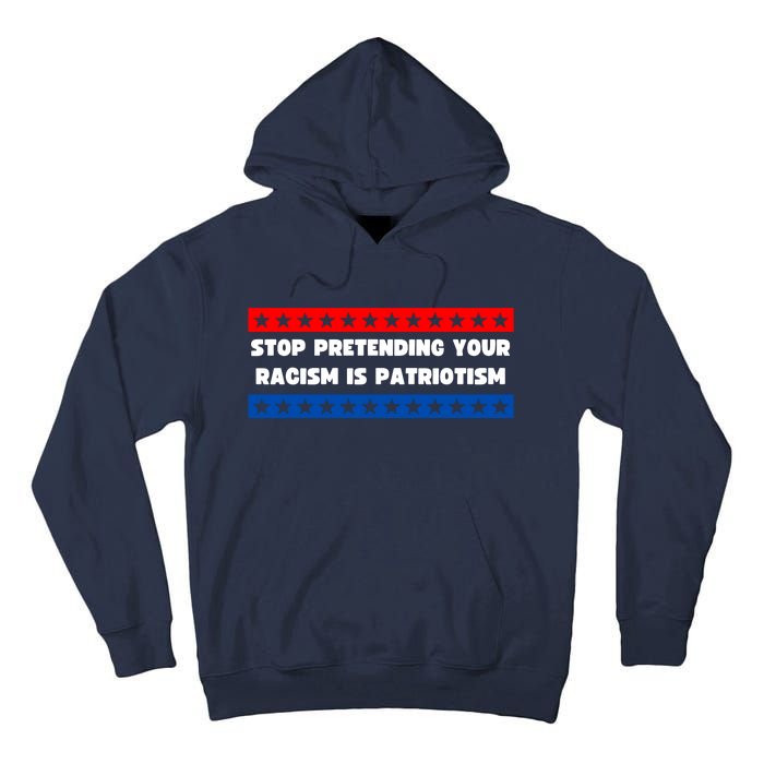 Stop Pretending Your Racism Is Patriotism Tall Hoodie