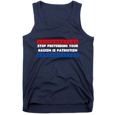 Stop Pretending Your Racism Is Patriotism Tank Top