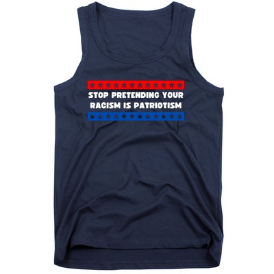 Stop Pretending Your Racism Is Patriotism Tank Top