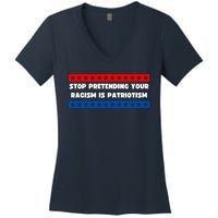 Stop Pretending Your Racism Is Patriotism Women's V-Neck T-Shirt