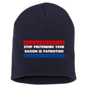 Stop Pretending Your Racism Is Patriotism Short Acrylic Beanie