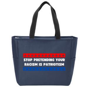 Stop Pretending Your Racism Is Patriotism Zip Tote Bag