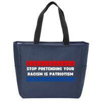 Stop Pretending Your Racism Is Patriotism Zip Tote Bag