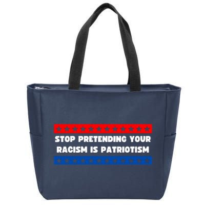 Stop Pretending Your Racism Is Patriotism Zip Tote Bag