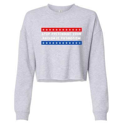 Stop Pretending Your Racism Is Patriotism Cropped Pullover Crew