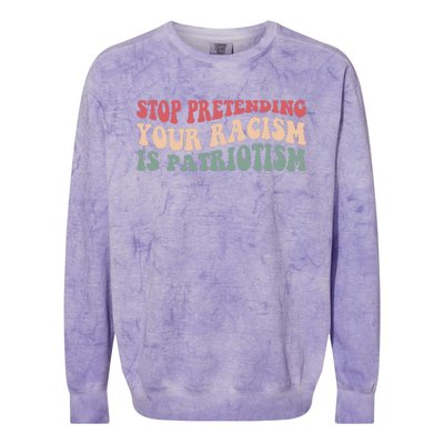 Stop Pretending Your Racism is Patriotism Colorblast Crewneck Sweatshirt