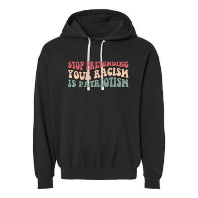 Stop Pretending Your Racism is Patriotism Garment-Dyed Fleece Hoodie