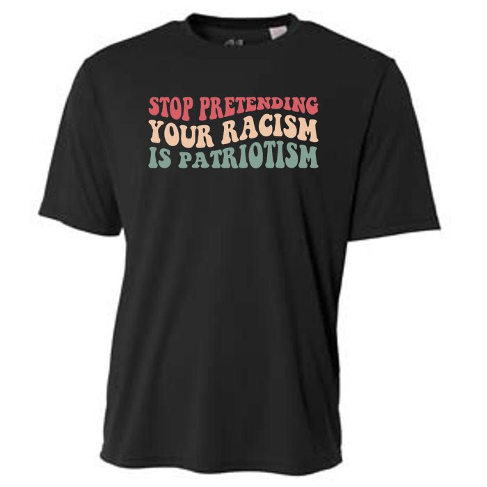 Stop Pretending Your Racism is Patriotism Cooling Performance Crew T-Shirt