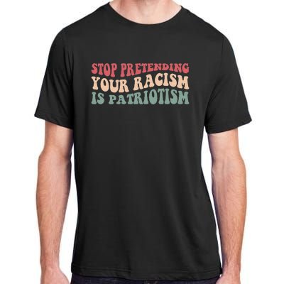 Stop Pretending Your Racism is Patriotism Adult ChromaSoft Performance T-Shirt