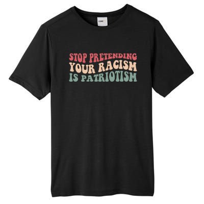 Stop Pretending Your Racism is Patriotism Tall Fusion ChromaSoft Performance T-Shirt