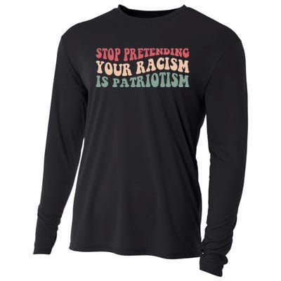 Stop Pretending Your Racism is Patriotism Cooling Performance Long Sleeve Crew