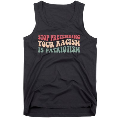 Stop Pretending Your Racism is Patriotism Tank Top