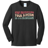 Stop Pretending Your Racism is Patriotism Kids Long Sleeve Shirt