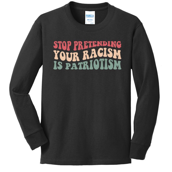 Stop Pretending Your Racism is Patriotism Kids Long Sleeve Shirt